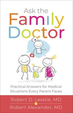 portada Ask the Family Doctor: Practical Answers for Medical Situations Every Parent Faces (en Inglés)