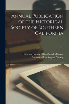 portada Annual Publication of the Historical Society of Southern California; 11 (en Inglés)