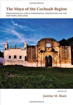 portada The Maya of the Cochuah Region: Archaeological and Ethnographic Perspectives on the Northern Lowlands (en Inglés)