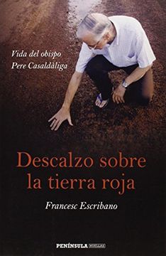 Descalzo Sobre La Tierra Roja: Vida Del Obispo Pere Casaldàliga (huellas)