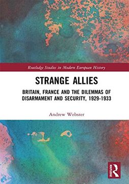 portada Strange Allies: Britain, France and the Dilemmas of Disarmament and Security, 1929-1933 (Routledge Studies in Modern European History) 