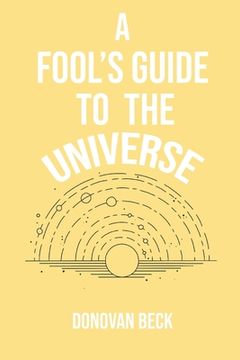 portada A Fool's Guide to the Universe: A collection of Poetry by Donovan Beck (en Inglés)