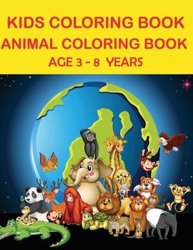 portada Kids Coloring Book: Animal Coloring Book Age 3-8 Years: World Animals Coloring Book Age 3-8 Years (in English)