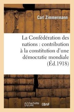 portada La Confédération Des Nations: Contribution À La Constitution d'Une Démocratie Mondiale (en Francés)
