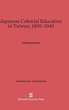 portada Japanese Colonial Education in Taiwan, 1895-1945 (Harvard East Asian) (en Inglés)