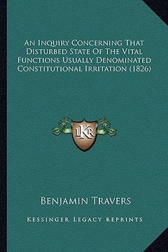 portada an inquiry concerning that disturbed state of the vital functions usually denominated constitutional irritation (1826) (in English)
