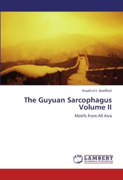 portada The Guyuan Sarcophagus  Volume II: Motifs from All Asia