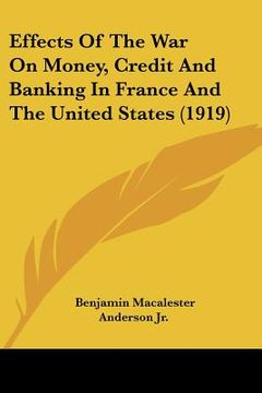 portada effects of the war on money, credit and banking in france and the united states (1919) (en Inglés)