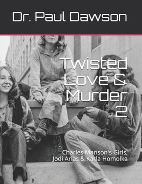 portada Twisted Love & Murder 2: Charles Manson's Girls, Jodi Arias & Karla Homolka (en Inglés)