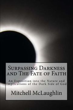portada Surpassing Darkness and The Fate of Faith: An Exposition into the Nature and Implications of the Dark Side of God (in English)