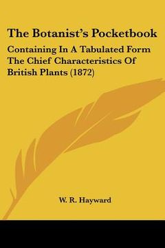 portada the botanist's pocketbook: containing in a tabulated form the chief characteristics of british plants (1872) (en Inglés)