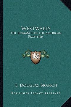 portada westward: the romance of the american frontier (en Inglés)