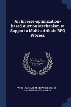 portada An Inverse-optimization-based Auction Mechanism to Support a Multi-attribute RFQ Process (en Inglés)