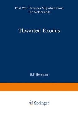 portada Thwarted Exodus: Post-War Overseas Migration from the Netherlands (Studies in Social Life)