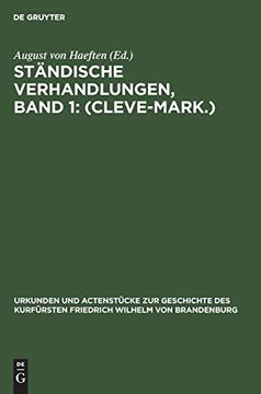 portada Stã Â¤Ndische Verhandlungen, Band 1: (Cleve-Mark. ) (Urkunden und Actenstã Â¼Cke zur Geschichte des Kurfã Â¼Rsten Fried) (German Edition) [Hardcover ] (in German)