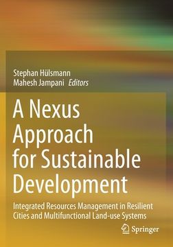 portada A Nexus Approach for Sustainable Development: Integrated Resources Management in Resilient Cities and Multifunctional Land-Use Systems (en Inglés)