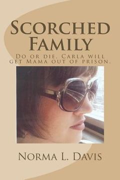 portada Scorched Family: Do or die, Carla will get Mama out of prison. (in English)