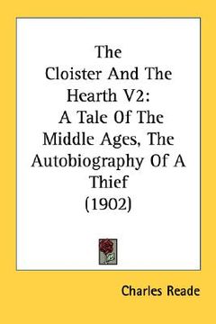 portada the cloister and the hearth v2: a tale of the middle ages, the autobiography of a thief (1902) (en Inglés)