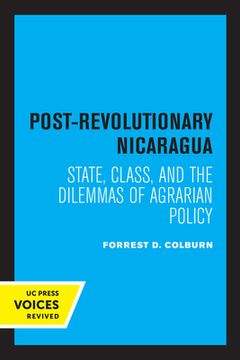 portada Post-Revolutionary Nicaragua: State, Class, and the Dilemmas of Agrarian Policy (California Series on Social Choice and Political Economy) (en Inglés)