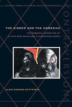 portada The Sinner and the Amnesiac: The Rabbinic Invention of Elisha ben Abuya and Eleazar ben Arach (en Inglés)