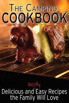 portada The Camping Cookbook: Delicious and Mostly Easy Recipes the Family Will Love (en Inglés)