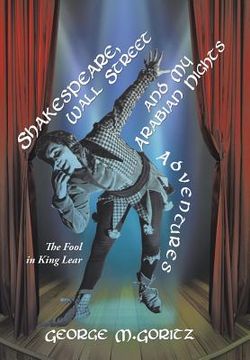 portada Shakespeare, Wall Street and My Arabian Nights Adventures: The Fool in King Lear (in English)