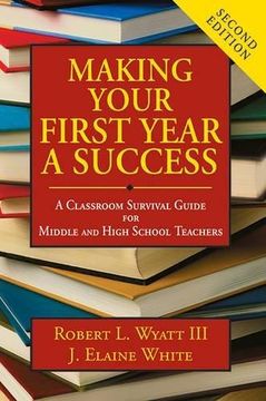 portada Making Your First Year a Success: A Classroom Survival Guide for Middle and High School Teachers (en Inglés)