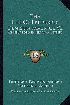 portada the life of frederick denison maurice v2: chiefly told in his own letters (en Inglés)