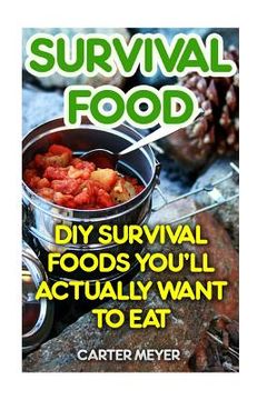 portada Survival Food: DIY Survival Foods You'll Actually Want To Eat (en Inglés)
