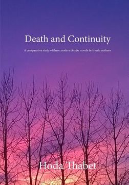 portada Death and Continuity: A comparative study of three modern Arabic novels by female authors (en Inglés)