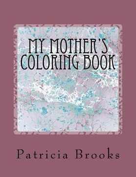 portada My Mother's Coloring Book: A gift of calm, creative art therapy and a self-help prescription for combating stress (en Inglés)