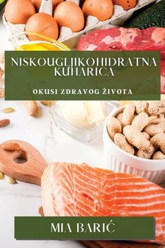 portada Niskougljikohidratna Kuharica: Okusi Zdravog Zivota (in Croacia)