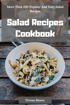 portada Salad Recipes Cookbook: More Then 200 Popular and Easy Salad Recipes (en Inglés)