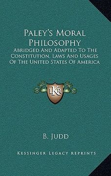 portada paley's moral philosophy: abridged and adapted to the constitution, laws and usages of the united states of america (en Inglés)