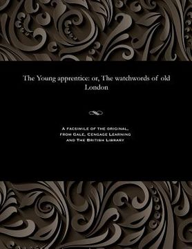 portada The Young Apprentice: Or, the Watchwords of Old London (in English)