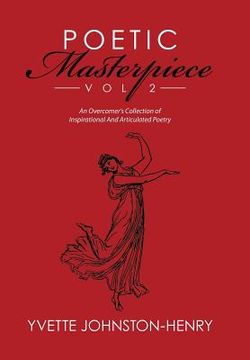 portada Poetic Masterpiece Vol 2: An Overcomer's Collection of Inspirational And Articulated Poetry (en Inglés)