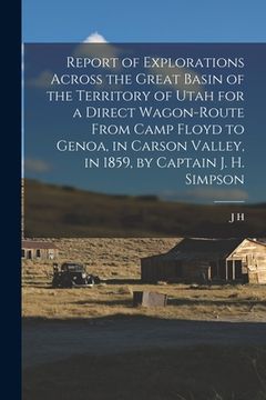 portada Report of Explorations Across the Great Basin of the Territory of Utah for a Direct Wagon-route From Camp Floyd to Genoa, in Carson Valley, in 1859, b (en Inglés)