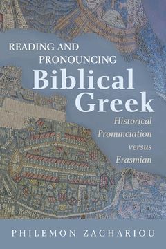 portada Reading and Pronouncing Biblical Greek: Historical Pronunciation versus Erasmian (in English)