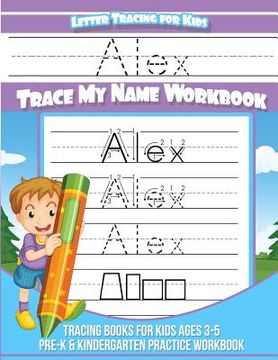 portada Alex Letter Tracing for Kids Trace my Name Workbook: Tracing Books for Kids ages 3 - 5 Pre-K & Kindergarten Practice Workbook (en Inglés)
