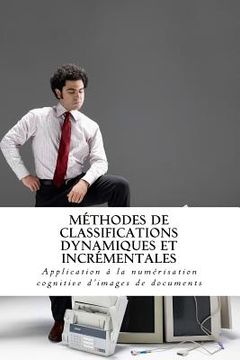 portada Méthodes de classifications dynamiques et incrémentales: Application à la numérisation cognitive d'images de documents (in French)