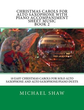 portada Christmas Carols For Alto Saxophone With Piano Accompaniment Sheet Music Book 2: 10 Easy Christmas Carols For Solo Alto Saxophone And Alto Saxophone/P (en Inglés)