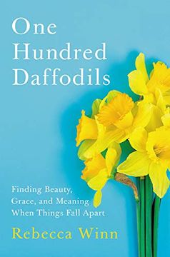 portada One Hundred Daffodils: Finding Beauty, Grace, and Meaning When Things Fall Apart 