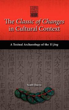 portada the classic of changes in cultural context: a textual archaeology of the yi jing (en Inglés)