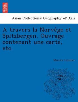 portada A Travers La Norve GE Et Spitzbergen. Ouvrage Contenant Une Carte, Etc. (in French)