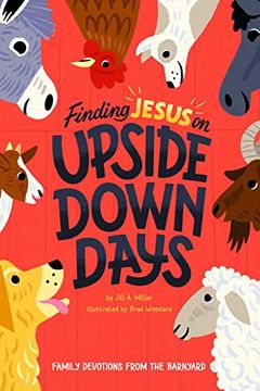 portada Finding Jesus on Upside Down Days: Family Devotions From the Barnyard (en Inglés)