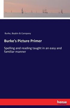 portada Burke's Picture Primer: Spelling and reading taught in an easy and familiar manner (in English)