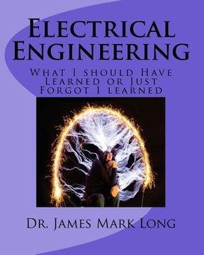 portada Electrical Engineering: What I should Have Learned or Just Forgot I learned (en Inglés)