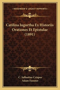 portada Catilina Iugurtha Ex Historiis Orationes Et Epistulae (1891) (en Latin)