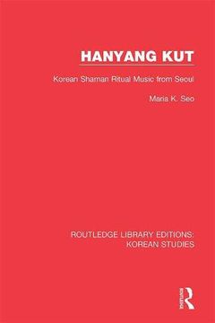 portada Hanyang Kut: Korean Shaman Ritual Music From Seoul: 2 (Routledge Library Editions: Korean Studies) 