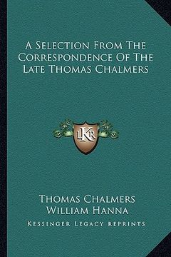 portada a selection from the correspondence of the late thomas chalmers (en Inglés)